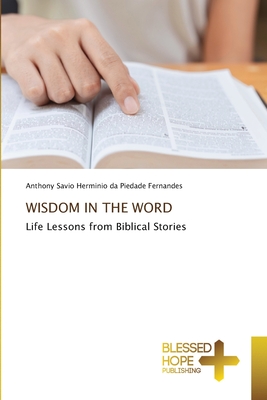 Wisdom in the Word - Da Piedade Fernandes, Anthony Savio H