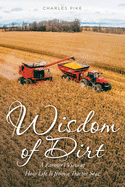 Wisdom of Dirt: A Farmer's View of How Life Is from a Tractor Seat