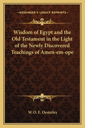 Wisdom of Egypt and the Old Testament in the Light of the Newly Discovered Teachings of Amen-em-ope