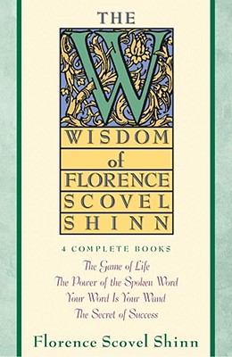 Wisdom of Florence Scovel Shinn - Shinn, Florence Scovel