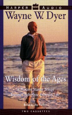 Wisdom of the Ages: A Modern Master Brings Eternal Truths Into Everyday Life - Dyer, Wayne W, Dr. (Read by)