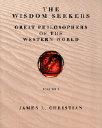 Wisdom Seekers: Great Philosophers of the Western World, Volume I - Christian, James