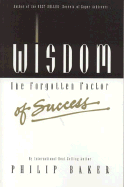 Wisdom, the Forgotten Factor of Success