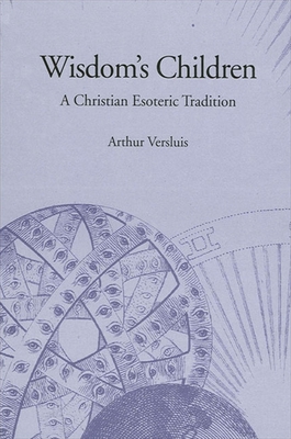 Wisdom's Children: A Christian Esoteric Tradition - Versluis, Arthur
