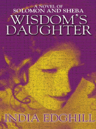 Wisdom's Daughter: A Novel of Solomon and Sheba