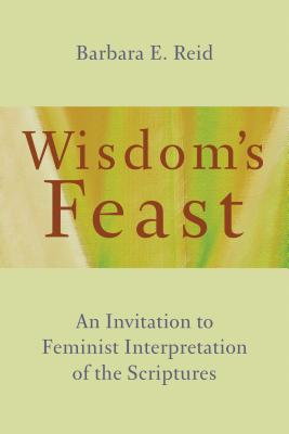 Wisdom's Feast: An Invitation to Feminist Interpretation of the Scriptures - Reid, Barbara E.