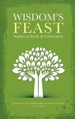 Wisdom's Feast: Sophia in Study and Celebration - Cole, Susan, and Ronan, Marian, and Taussig, Hal
