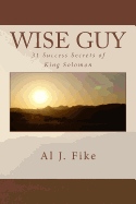 Wise Guy: 31 Success Secrets of King Solomon