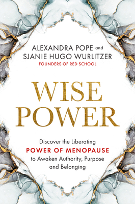 Wise Power: Discover the Liberating Power of Menopause to Awaken Authority, Purpose and Belonging - Pope, Alexandra, and Wurlitzer, Sjanie Hugo