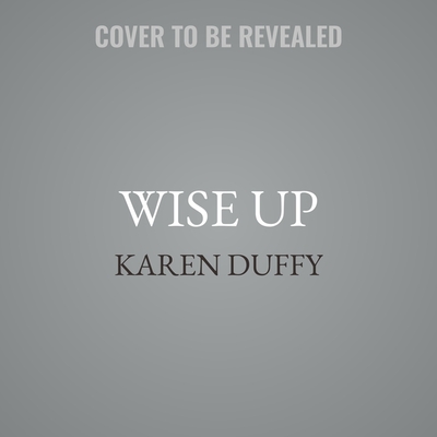 Wise Up Lib/E: Irreverent Enlightenment from a Mother Who's Been Through It - Duffy, Karen