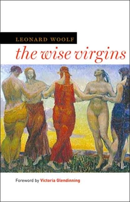 Wise Virgins: A Story of Words, Opinions, and a Few Emotions - Woolf, Leonard, and Glendinning, Victoria (Foreword by)