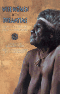 Wise Women of the Dreamtime: Aboriginal Tales of the Ancestral Powers