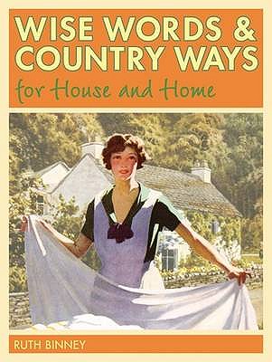 Wise Words and Country Ways for House and Home - Binney, Ruth
