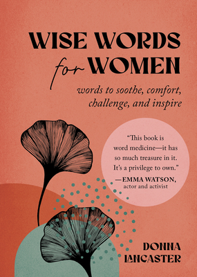 Wise Words for Women: Words to Soothe, Comfort, Challenge, and Inspire - Lancaster, Donna
