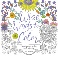 Wise Words to Color: Inspiration to Live and Color by
