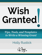 Wish Granted! Tips, Tools, and Templates to Write a Winning Grant