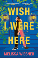 Wish I Were Here: A charming and whimsical new opposites-attract romance!