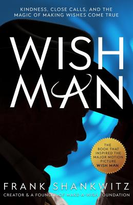 Wish Man: Official: The Authorized Memoir of Frank Shankwitz - Shankwitz, Frank