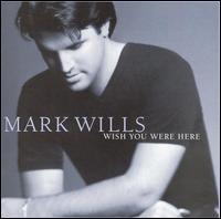 Wish You Were Here - Mark Wills