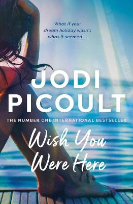 Wish You Were Here - Picoult, Jodi