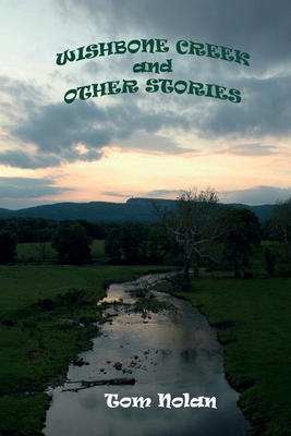 Wishbone Creek and Other Stories - Nolan, Tom