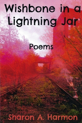 Wishbone in a Lightning Jar: Poems - Gilliland, Paul (Editor), and Harmon, Sharon a