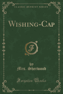 Wishing-Cap (Classic Reprint)
