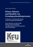 Wissen, Koennen und Handeln von Fremdsprachenlehrpersonen: Professions- und Wissensforschung in den Fremdsprachendidaktiken. Unter Mitarbeit von Marcus Baer, Stefanie Frisch, Ralf Gieler, Sara Haegi-Mead, Annette Kroschewski und Lars Schmelter