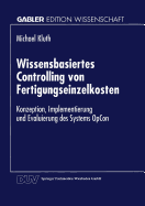 Wissensbasiertes Controlling Von Fertigungseinzelkosten: Konzeption, Implementierung Und Evaluierung Des Systems Opcon