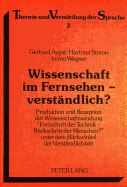 Wissenschaft Im Fernsehen - Verstaendlich?: Produktion Und Rezeption Der Wissenschaftssendung Fortschritt Der Technik - Rueckschritt Der Menschen?? Unter Dem Blickwinkel Der Verstaendlichkeit