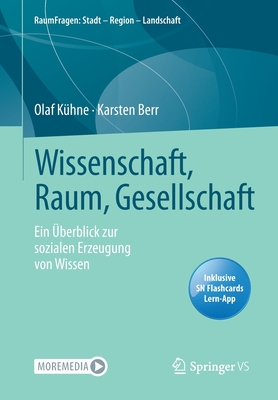 Wissenschaft, Raum, Gesellschaft: Ein ?berblick Zur Sozialen Erzeugung Von Wissen - K?hne, Olaf, and Berr, Karsten