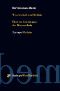 Wissenschaft Und Medizin: ber Die Grundlagen Der Wissenschaft - Bhm, Bartholomus