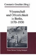 Wissenschaft Und Offentlichkeit in Berlin, 1870-1930 - Goschler, Constantin (Editor)