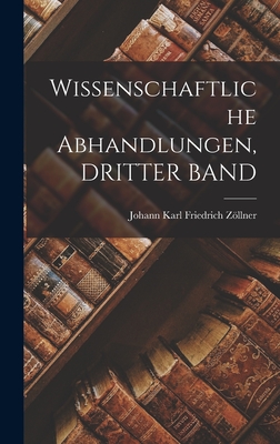 Wissenschaftliche Abhandlungen, Dritter Band - Zllner, Johann Karl Friedrich