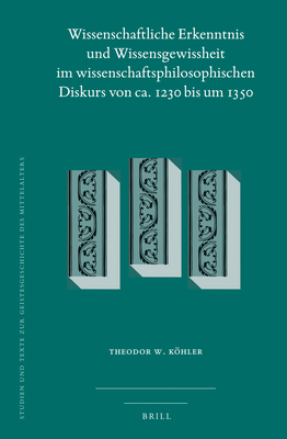 Wissenschaftliche Erkenntnis Und Wissensgewissheit Im Wissenschaftsphilosophischen Diskurs Von Ca. 1230 Bis Um 1350 - Khler, Theodor W