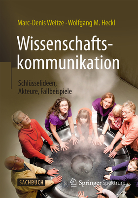 Wissenschaftskommunikation - Schlusselideen, Akteure, Fallbeispiele - Weitze, Marc-Denis, and Heckl, Wolfgang M, and Gie?ler, Christof (Illustrator)