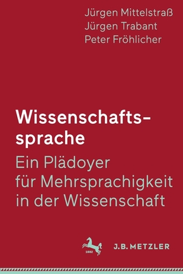 Wissenschaftssprache - Ein Pldoyer Fr Mehrsprachigkeit in Der Wissenschaft - Mittelstra, Jrgen, and Trabant, Jrgen, and Frhlicher, Peter