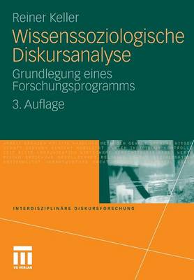 Wissenssoziologische Diskursanalyse: Grundlegung Eines Forschungsprogramms - Keller, Reiner