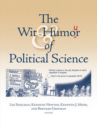 Wit and Humour of Political Science - Sigelman, Lee (Editor), and Meier (Editor), and Kenneth Newton (Editor)