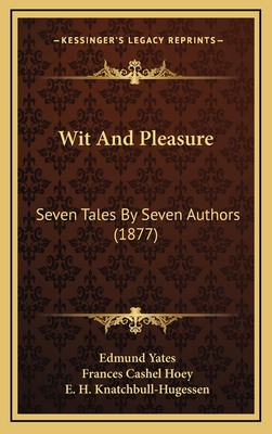 Wit and Pleasure: Seven Tales by Seven Authors (1877) - Yates, Edmund, and Hoey, Frances Cashel, and Knatchbull-Hugessen, E H