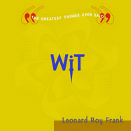 Wit: The Greatest Things Ever Said - Frank, Leonard Roy