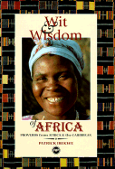 Wit & Wisdom of Africa: Proverbs from Africa & the Caribbean - Ibekwe, Patrick (Editor)