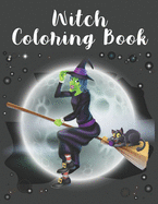 Witch Coloring Book: Adults Coloring Book Featuring Beautiful Witches, Magical Potions, and Spellbinding Ritual Scenes. Stress Relief and Relaxation