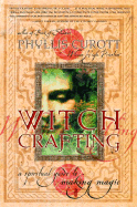 Witch Crafting: A Spiritual Guide to Making Magic - Curott, Phyllis W
