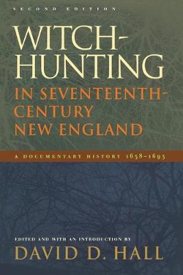 Witch-Hunting in Seventeenth-Century New England: A Documentary History 1638-1693, Second Edition - Hall, David D, Professor (Editor)