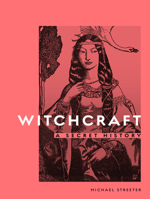 Witchcraft: A Secret History - Streeter, Michael