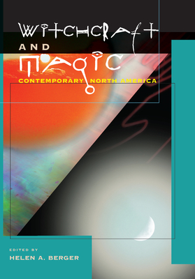 Witchcraft and Magic: Contemporary North America - Berger, Helen a (Editor)