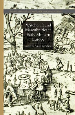 Witchcraft and Masculinities in Early Modern Europe - Rowlands, A (Editor)