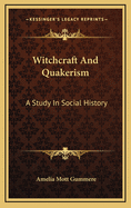 Witchcraft and Quakerism: A Study in Social History