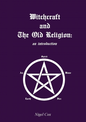 Witchcraft and The Old Religion: an introduction - Cox, Nigel